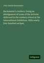 John Charles Buckmaster: Buckmaster's cookery: being an abridgement of some of the lectures delivered in the cookery school at the International Exhibition. With nearly four hundred recipes, Buch