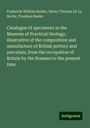 Frederick William Rudler: Catalogue of specimens in the Museum of Practical Geology, illustrative of the composition and manufacture of British pottery and porcelain, from the occupation of Britain by the Romans to the present time, Buch