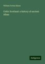 William Forbes Skene: Celtic Scotland: a history of ancient Alban, Buch