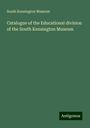 South Kensington Museum: Catalogue of the Educational division of the South Kensington Museum, Buch