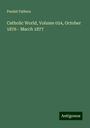 Paulist Fathers: Catholic World, Volume 024, October 1876 - March 1877, Buch