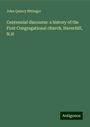 John Quincy Bittinger: Centennial discourse: a history of the First Congregational church, Haverhill, N.H, Buch