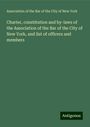 Association of the Bar of the City of New York: Charter, constitution and by-laws of the Association of the Bar of the City of New York, and list of officers and members, Buch