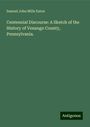 Samuel John Mills Eaton: Centennial Discourse: A Sketch of the History of Venango County, Pennsylvania., Buch