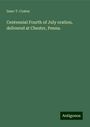 Isaac T. Coates: Centennial Fourth of July oration, delivered at Chester, Penna., Buch