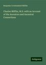 Benjamin Crowinshield Mifflin: Charles Mifflin, M.D. with an Account of His Ancestors and Ancestral Connections, Buch