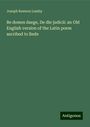 Joseph Rawson Lumby: Be domes daege, De die judicii: an Old English version of the Latin poem ascribed to Bede, Buch