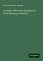 South Kensington Museum: Catalogue of Persian Objects in the South Kensington Museum, Buch