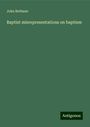 John Bethune: Baptist misrepresentations on baptism, Buch