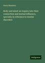 Henry Maudsley: Body and mind: an inquiry into their connection and mutual influence, specially in reference to mental disorders, Buch