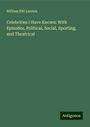 William Pitt Lennox: Celebrities I Have Known: With Episodes, Political, Social, Sporting, and Theatrical, Buch