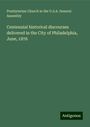 Presbyterian Church in the U. S. A. General Assembly: Centennial historical discourses delivered in the City of Philadelphia, June, 1876, Buch