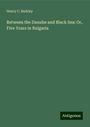 Henry C. Barkley: Between the Danube and Black Sea: Or, Five Years in Bulgaria, Buch