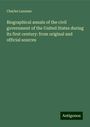 Charles Lanman: Biographical annals of the civil government of the United States during its first century: from original and official sources, Buch