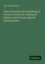 John Joseph Lynch: Letter of his Grace the Archbishop of Toronto to the Rt. Rev. Bishops of Ontario on the Toronto separate school question, Buch