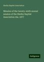 Shelby Baptist Association: Minutes of the twenty-sixth annual session of the Shelby Baptist Association Ala. 1877, Buch