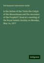 Neil Benjamin Edmonstone Baillie: Is the Sultan of the Turks the Caliph of the Mussulmans and the successor of the Prophet?: Read at a meeting of the Royal Asiatic Society on Monday, May 14, 1877, Buch