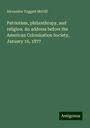 Alexander Taggart McGill: Patriotism, philanthropy, and religion. An address before the American Colonization Society, January 16, 1877, Buch