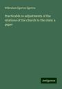 Wilbraham Egerton Egerton: Practicable re-adjustments of the relations of the church to the state: a paper, Buch