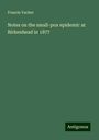 Francis Vacher: Notes on the small-pox epidemic at Birkenhead in 1877, Buch