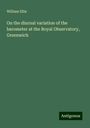 William Ellis: On the diurnal variation of the barometer at the Royal Observatory, Greenwich, Buch