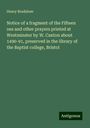 Henry Bradshaw: Notice of a fragment of the Fifteen oes and other prayers printed at Westminster by W. Caxton about 1490-91, preserved in the library of the Baptist college, Bristol, Buch