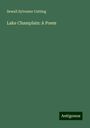 Sewall Sylvester Cutting: Lake Champlain: A Poem, Buch