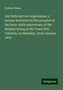 Brahmo Samaj: Our faith and our experiences: a lecture delivered on the occasion of the forty-sixth anniversary of the Brahmo Somaj at the Town Hall, Calcutta, on Saturday, 22nd January 1876, Buch