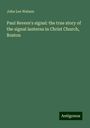 John Lee Watson: Paul Revere's signal: the true story of the signal lanterns in Christ Church, Boston, Buch