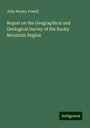 John Wesley Powell: Report on the Geographical and Geological Survey of the Rocky Mountain Region, Buch