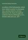 Gotthardt Dellman Bernheim: Localities of the Reformation: which were visited recently in a European tour, and described in a lecture delivered in St. Paul's Evangelical Lutheran Church, Wilmington, N.C., October 28th and 31st, 1877, Buch