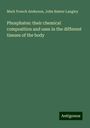 Mark French Anderson: Phosphates: their chemical composition and uses in the different tissues of the body, Buch