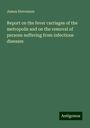 James Stevenson: Report on the fever carriages of the metropolis and on the removal of persons suffering from infectious diseases, Buch