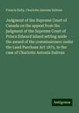 Francis Kelly: Judgment of the Supreme Court of Canada on the appeal from the judgment of the Supreme Court of Prince Edward Island setting aside the award of the commissioners under the Land Purchase Act 1875, in the case of Charlotte Antonia Sulivan, Buch