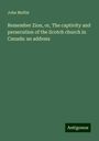 John Moffat: Remember Zion, or, The captivity and persecution of the Scotch church in Canada: an address, Buch