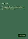 A. M. Dickie: Poultry cholera; its cause, nature, prevention, and cure, Buch