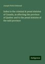 Joseph Féréol Dubreuil: Index to the criminal & penal statutes of Canada, as affecting the province of Quebec and to the penal statutes of the said province, Buch