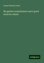 James Russell Lowell: My garden acquaintance and A good word for winter, Buch