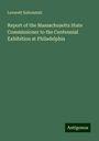 Leverett Saltonstall: Report of the Massachusetts State Commissioner to the Centennial Exhibition at Philadelphia, Buch