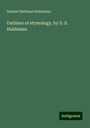 Samuel Stehman Haldeman: Outlines of etymology, by S. S. Haldeman, Buch