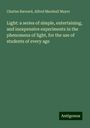 Charles Barnard: Light: a series of simple, entertaining, and inexpensive experiments in the phenomena of light, for the use of students of every age, Buch