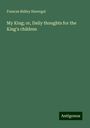 Frances Ridley Havergal: My King; or, Daily thoughts for the King's children, Buch