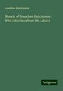 Jonathan Hutchinson: Memoir of Jonathan Hutchinson: With Selections from His Letters, Buch