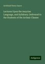 Archibald Henry Sayce: Lectures Upon the Assyrian Language, and Syllabary: Delivered to the Students of the Archaic Classes, Buch