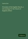 Charles Hole: Principles of the English Church, a new apology for the Church of England, letters, Buch