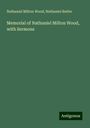 Nathaniel Milton Wood: Memorial of Nathaniel Milton Wood, with Sermons, Buch