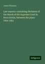 James Thomson: Law reports: containing decisions of the Bench of the Supreme Court in Nova Scotia, between the years 1834-1851, Buch