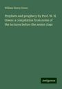 William Henry Green: Prophets and prophecy by Prof. W. H. Green: a compilation from notes of the lectures before the senior class, Buch