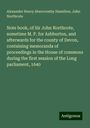 Alexander Henry Abercromby Hamilton: Note book, of Sir John Northcote, sometime M. P. for Ashburton, and afterwards for the county of Devon, containing memoranda of proceedings in the House of commons during the first session of the Long parliament, 1640, Buch