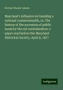 Herbert Baxter Adams: Maryland's influence in founding a national commonwealth, or, The history of the accession of public lands by the old confederation: a paper read before the Maryland Historical Society, April 9, 1877, Buch